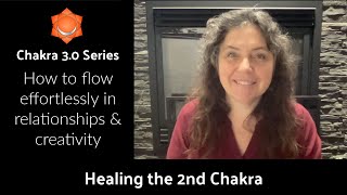 Healing our 2nd Chakra: Chakra 3.0 series