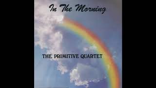 The Primitive Quartet: In the Morning