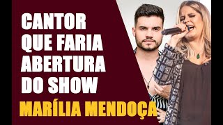 CANTOR QUE FARIA ABERTURA DO SHOW DA MARÍLIA MENDONÇA