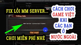 Cách Chơi Game CF LOL Việt Nam Khi Ở Nước Ngoài | FIX Lỗi MM Server Connection Khi Chơi ở Nước Ngoài