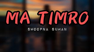 Ma Timro - Swoopna Suman || Lyrics || Re-yn Rahul