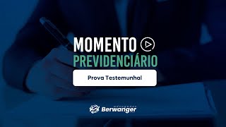 Momento Previdenciário: Prova Testemunhal