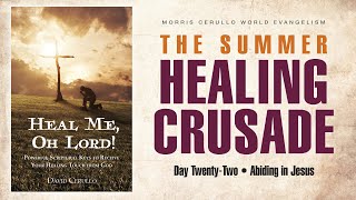 Summer Healing Crusade - Day Twenty-Two - Abiding in Jesus