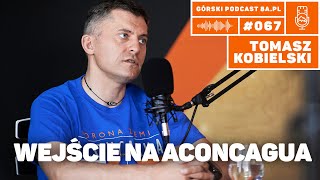 Wejście na Aconcagua. Tomasz Kobielski. Podcast Górski 8a.pl #067