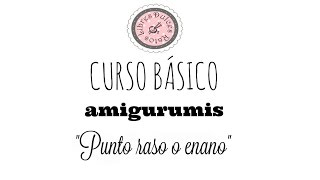 Curso básico de amigurumis: punto raso o enano.