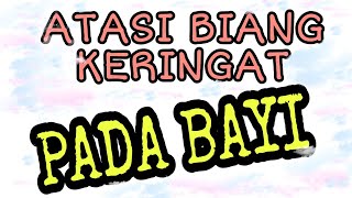 Biang Keringat Pada Bayi-Ini Cara Mengatasinya !