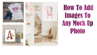 How To Add Images To Mock Up Photos