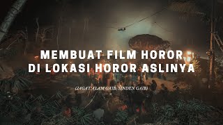 Membuat Film Horor Di Lokasi Horor Aslinya ( Jagat Alam Gaib; Sinden Gaib )