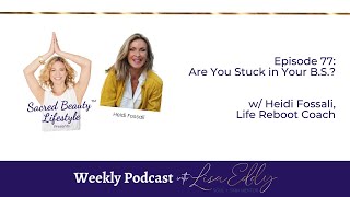 Are You Stuck in Your B.S.? w/Heidi Fossali, Life Reboot Coach | Lisa Eddy