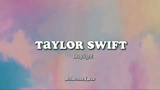 Taylor Swift - Daylight (Lyrics)