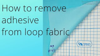 How to remove adhesive from loop fabric