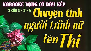 KARAOKE (vọng cổ) | CHUYỆN TÌNH NGƯỜI TRINH NỮ TÊN THI | dây kép mới hay 2022 | T.giả: Phạm Văn Phúc