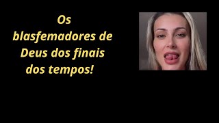 Os blasfemadores de Deus dos finais dos tempos!      # 01