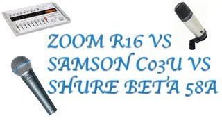 Shure Beta 58A VS Samsson C03U VS Zoom R16