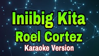 Iniibig Kita - Roel Cortez/karaoke version