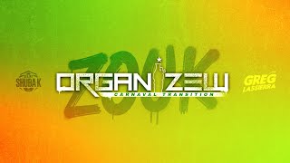 ZOUK ORGANIZEW - CARNAVAL TRANSITION By Dj Shuba-K & Greg Lassierra - 2021