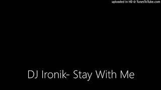 DJ Ironik- Stay With Me