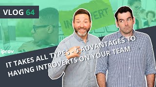 iProv Vlog #64 - It Takes All Types - 5 Advantages of having introverts on your team