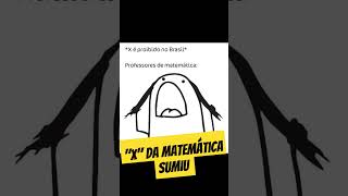 X DA MATEMÁTICA #memes #zueira  #meme #desafio #português #adição #zueira #zoacao #zoação #meme