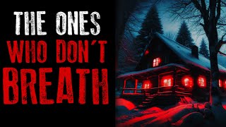 "The Ones Who Don't Breath" Creepypasta Scary Story / Real Human Voice