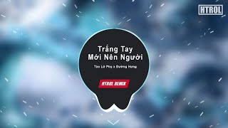 Trắng Tay Mới Nên Người Remix ( Chợ Đời 2 )  Tào Lữ Phụ x Đường Hưng | Nhạc Edm tiktok Gây Nghiện