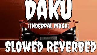 DAKU (Slowed + Reverbed) | INDERPAL MOGA | CHANI NATTAN | NEW PUNJABI SONG | LATEST PUNJABI SONG