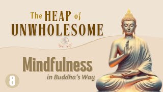 Mindfulness in Buddha's Way Session 8—The Heap of Unwholesome