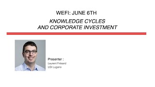 WEFI Workshop (June 6, 2022): Knowledge Cycles and Corporate Investment