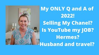 My ONLY Q and A of 2022! SELLING ALL MY CHANEL? ANOTHER BIRKIN OR KELLY? IS YOUTUBE MY JOB?