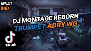 DJ MONTAGE REBORN TRUMPET ADRY WG | VIRAL TIKTOK TERBARU 2023 !