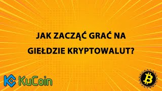 Jak zacząć grać na giełdzie kryptowalut? [KuCoin]