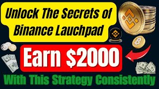 Unlock the Secrets of Binance Launchpad: Earn $2000 with This Trading Strategy