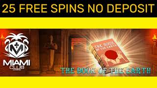 No Deposit Casino Bonus - 25 Free Spins on The Book of the Earth Slot - Miami Club Promotions