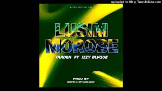 Lusim Morobe_Yarden ft Ezzy Blvque