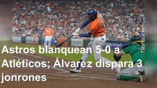 Astros blanquean 5-0 a Atléticos; Álvarez dispara 3 jonrones