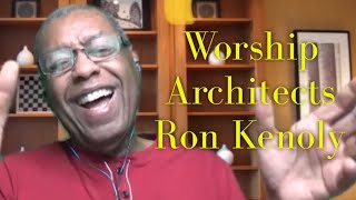 Worship Architects: Dr. Ron Kenoly - Part One