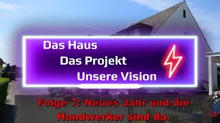 Das Haus - Das Projekt - Unsere Vision Folge 7: Neues Jahr und die Handwerker sind da.