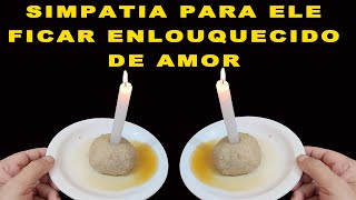 SIMPATIA PARA ELE FICAR ENLOUQUECIDO DE AMOR POR VOCÊ!!