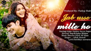 JAB USSE MILTE HO (Official Video) | Arjun Aanjna | Aavya Gupta |  Singer Aftab Ahmed, (BOSS STUDIO)