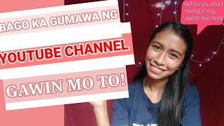 SIX TIPS - BAGO KA GUMAWA NG YOUTUBE CHANNEL MO GAWIN MO TO KAILANGAN TO!