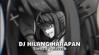 DJ HILANG HARAPAN (Slowed + Reverb) 🎧