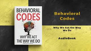 Behavioral Codes: Why We Act the Way We Do | Audiobook  by Mindful Literary