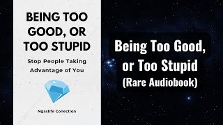 Being Too Good, or Too Stupid - Stop People Taking Advantage of You Audiobook