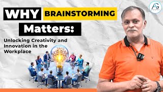 Why Brainstorming matters : Unlocking Creativity and Innovation in the Workplace