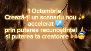 1 Oct: crează un scenariu nou, accelerat prin recunoștință, creativitate | Exercițiu de manifestare