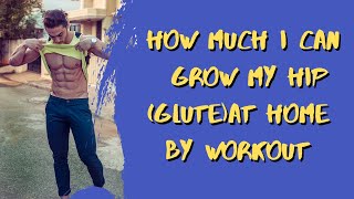 How much i can grow my hip (Glute) at home by workout