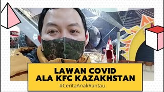 Cerita Anak Rantau : Cegah COVID ala KFC Kazakhstan