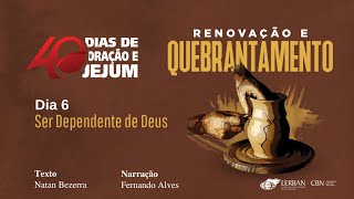 Dia 6 - Ser dependente de Deus | 40 dias de oração e jejum