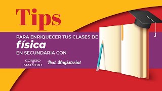 Tips para enriquecer tus clases de física en secundaria con Correo de Maestro y Red Magisterial