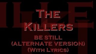 The Killers - Be Still (Alternate Version) (With Lyrics)